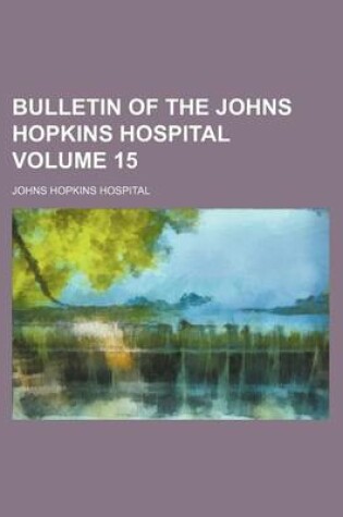 Cover of Bulletin of the Johns Hopkins Hospital Volume 15