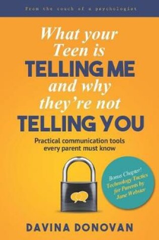 Cover of What your Teen is telling me and why they're not telling you