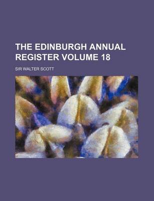 Book cover for The Edinburgh Annual Register Volume 18