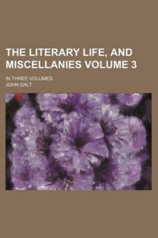 Cover of The Literary Life, and Miscellanies Volume 3; In Three Volumes