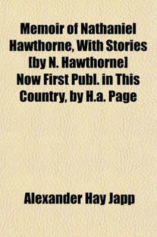 Cover of Memoir of Nathaniel Hawthorne, with Stories [By N. Hawthorne] Now First Publ. in This Country, by H.A. Page