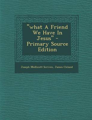 Book cover for "What a Friend We Have in Jesus" - Primary Source Edition