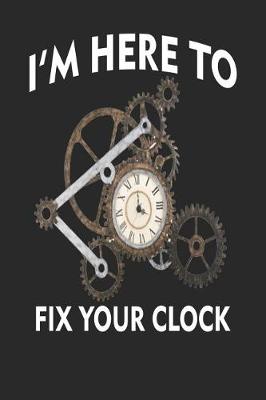 Book cover for I'm Here to Fix Your Clock