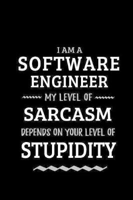 Book cover for Software Engineer - My Level of Sarcasm Depends On Your Level of Stupidity