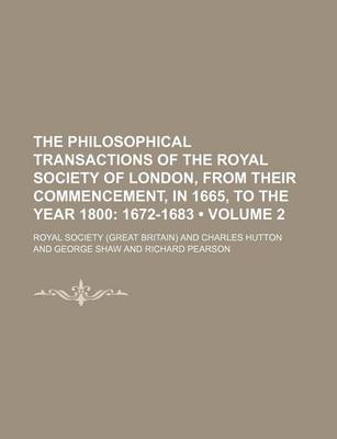 Book cover for The Philosophical Transactions of the Royal Society of London, from Their Commencement, in 1665, to the Year 1800 (Volume 2); 1672-1683