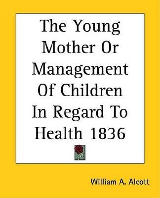 Book cover for The Young Mother or Management of Children in Regard to Health 1836