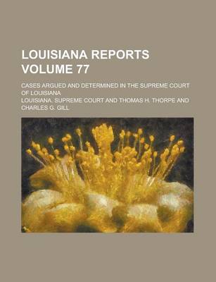 Book cover for Louisiana Reports; Cases Argued and Determined in the Supreme Court of Louisiana Volume 77