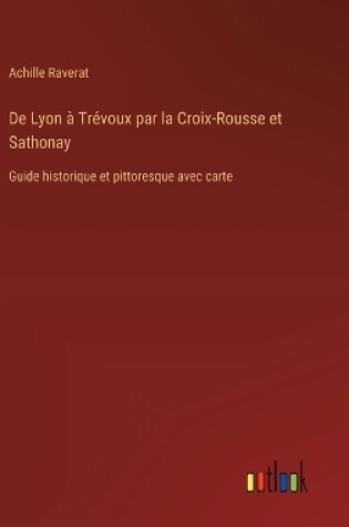 Cover of De Lyon à Trévoux par la Croix-Rousse et Sathonay