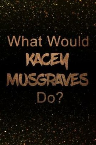 Cover of What Would Kacey Musgraves Do?