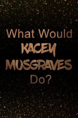 Book cover for What Would Kacey Musgraves Do?