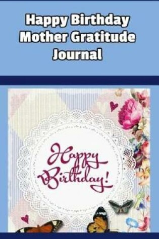 Cover of Happy Birthday Mother Gratitude Journal