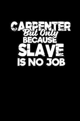 Book cover for Carpenter but only because slave is no job