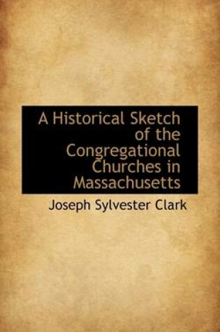 Cover of A Historical Sketch of the Congregational Churches in Massachusetts