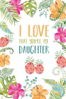 Book cover for I Love That You're My Daughter