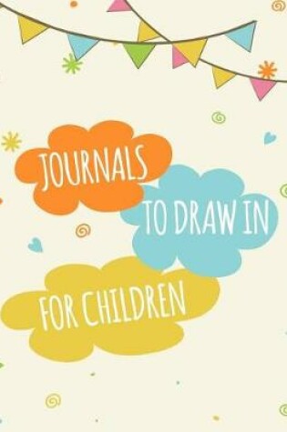 Cover of Journals To Draw In For Children