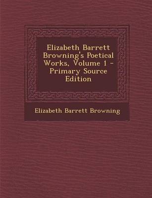 Book cover for Elizabeth Barrett Browning's Poetical Works, Volume 1 - Primary Source Edition