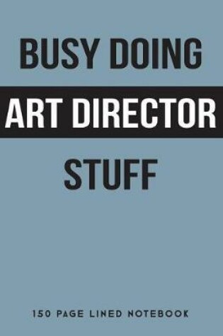 Cover of Busy Doing Art Director Stuff