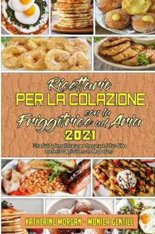 Cover of Ricettario per La Colazione con la Friggitrice ad Aria 2021