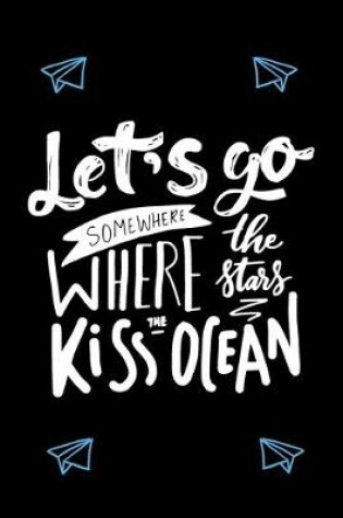 Cover of Let's Go Where The Stars Kiss The Ocean