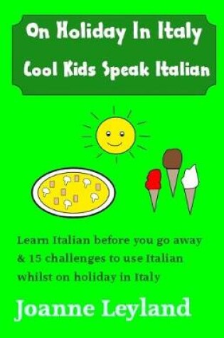 Cover of On Holiday in Italy Cool Kids Speak Italian