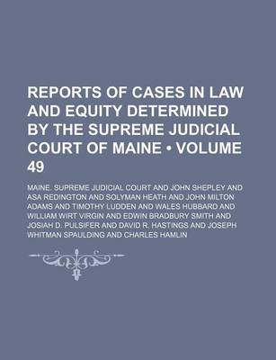 Book cover for Reports of Cases in Law and Equity Determined by the Supreme Judicial Court of Maine (Volume 49)