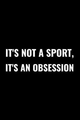 Book cover for It's Not a Sport, It's an Obsession