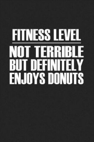 Cover of Fitness Level Not Terrible But Definitely Enjoys Donuts