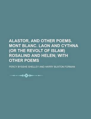 Book cover for Alastor, and Other Poems. Mont Blanc. Laon and Cythna (or the Revolt of Islam) Rosalind and Helen