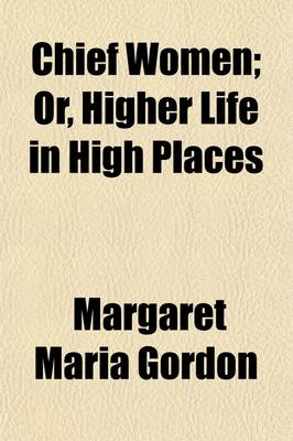 Book cover for Chief Women; Or, Higher Life in High Places