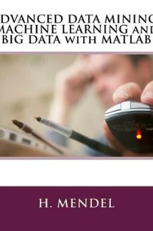 Cover of Advanced Data Mining, Machine Learning and Big Data with MATLAB