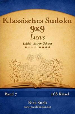 Cover of Klassisches Sudoku 9x9 Luxus - Leicht bis Extrem Schwer - Band 7 - 468 Rätsel