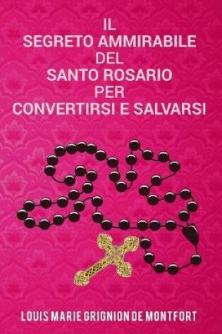 Cover of Il segreto ammirabile del santo Rosario per convertirsi e salvarsi