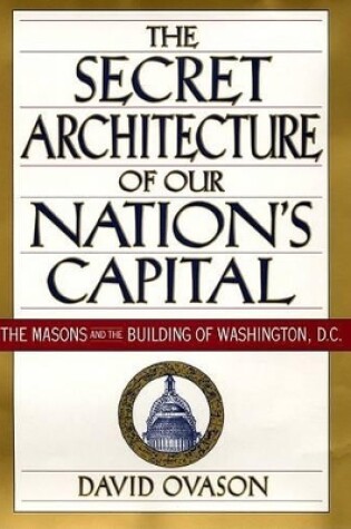 Cover of The Secret Architecture of Our Nation's Capital