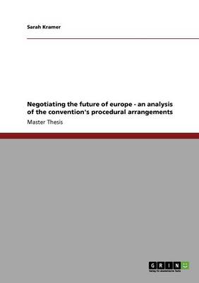 Book cover for Negotiating the future of europe - an analysis of the convention's procedural arrangements