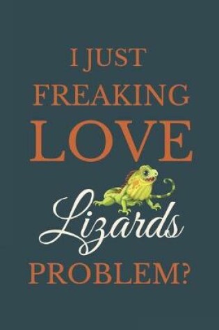 Cover of I Just Freakin Love Lizards Problem?