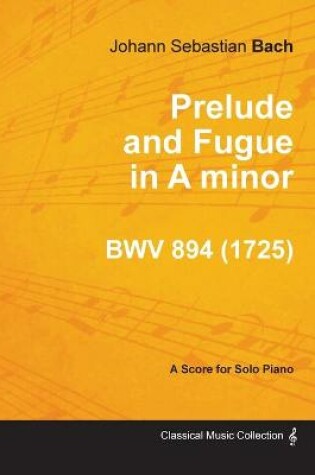 Cover of Prelude and Fugue in A Minor - BWV 894 - For Solo Piano (1725)