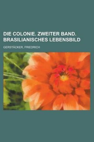 Cover of Die Colonie. Zweiter Band. Brasilianisches Lebensbild