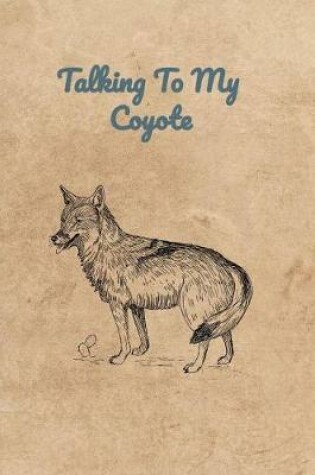 Cover of Talking To My Coyote