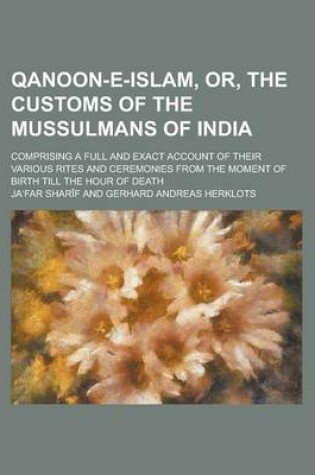 Cover of Qanoon-E-Islam, Or, the Customs of the Mussulmans of India; Comprising a Full and Exact Account of Their Various Rites and Ceremonies from the Moment of Birth Till the Hour of Death