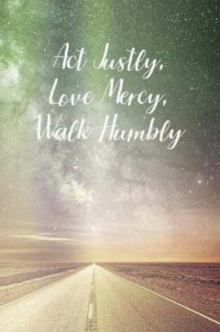 Cover of Act Justly Love Mercy, Walk Humbly