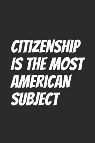 Cover of Citizenship Is The Most American Subject