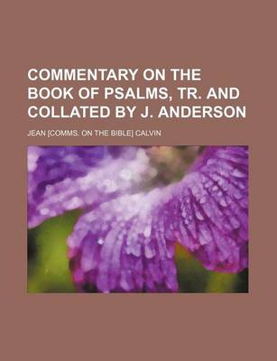 Book cover for Commentary on the Book of Psalms, Tr. and Collated by J. Anderson