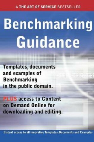 Cover of Benchmarking Guidance - Real World Application, Templates, Documents, and Examples of the Use of Benchmarking in the Public Domain. Plus Free Access to Membership Only Site for Downloading.