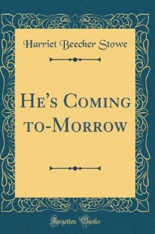 Cover of He's Coming to-Morrow (Classic Reprint)