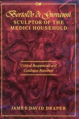 Cover of Bertoldo di Giovanni, Sculptor of the Medici Household