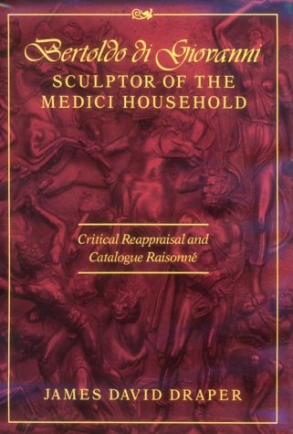 Book cover for Bertoldo di Giovanni, Sculptor of the Medici Household