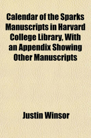 Cover of Calendar of the Sparks Manuscripts in Harvard College Library, with an Appendix Showing Other Manuscripts