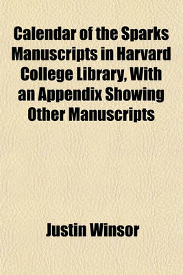 Book cover for Calendar of the Sparks Manuscripts in Harvard College Library, with an Appendix Showing Other Manuscripts