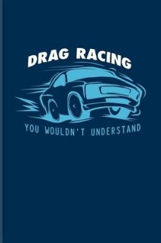 Cover of Drag Racing You Wouldn't Understand