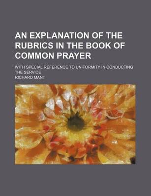 Book cover for An Explanation of the Rubrics in the Book of Common Prayer; With Special Reference to Uniformity in Conducting the Service